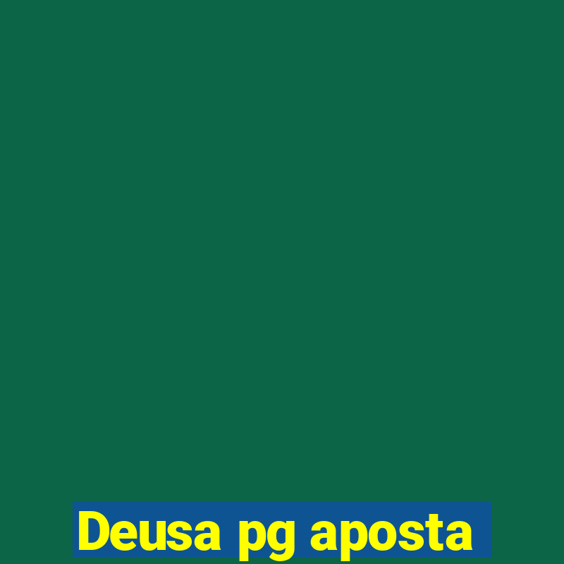 Deusa pg aposta